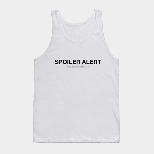 Spoiler alert! Tank Top by Fushiznick